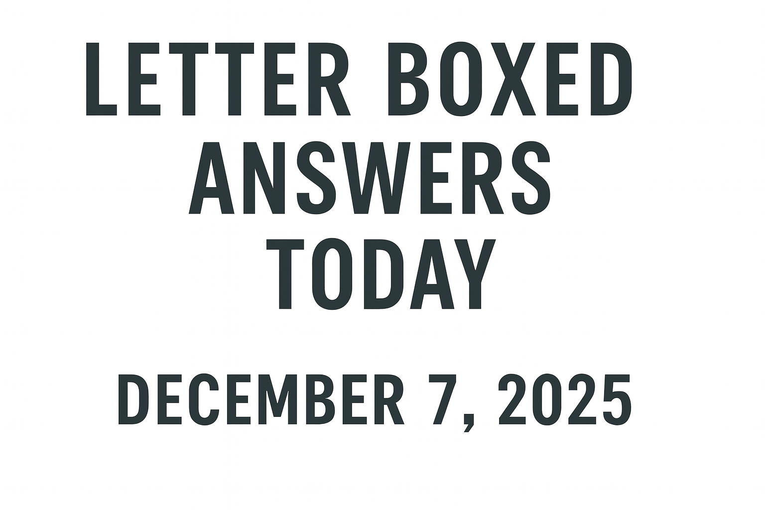 Letter Boxed Answers Today December 7, 2025